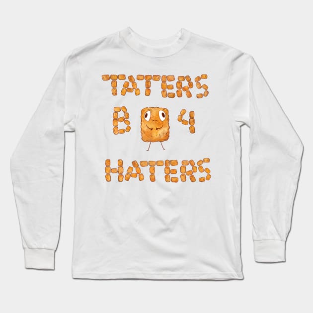 Taters B4 Haters Long Sleeve T-Shirt by BijouBljou